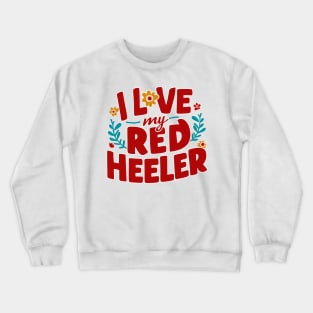 I love My Red  Heeler Crewneck Sweatshirt